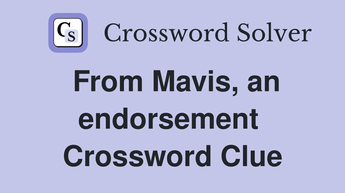 From Mavis, an endorsement  Crossword Clue