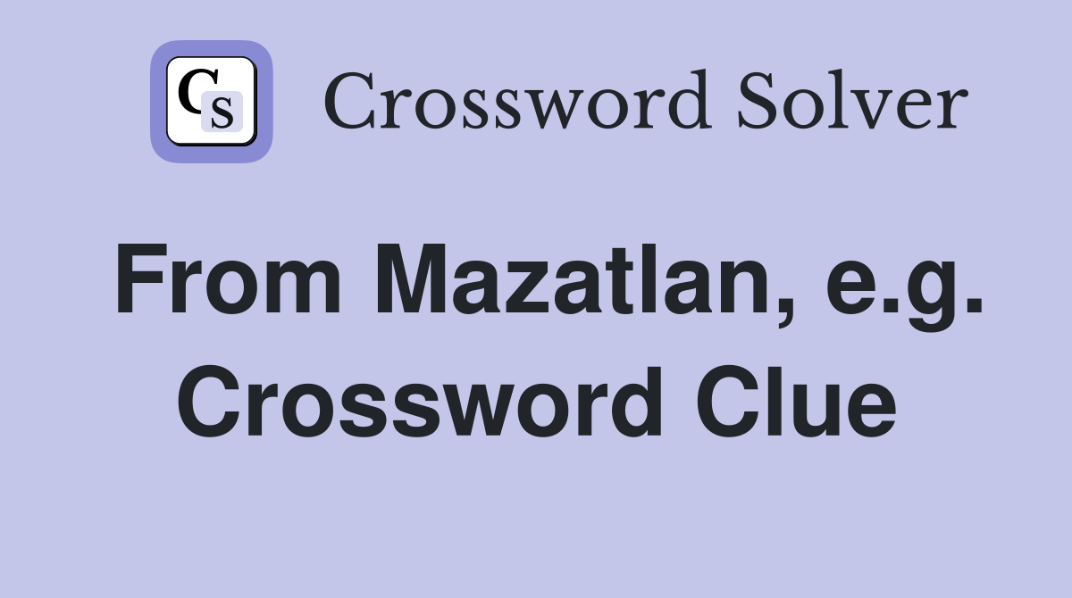 From Mazatlan, e.g. Crossword Clue