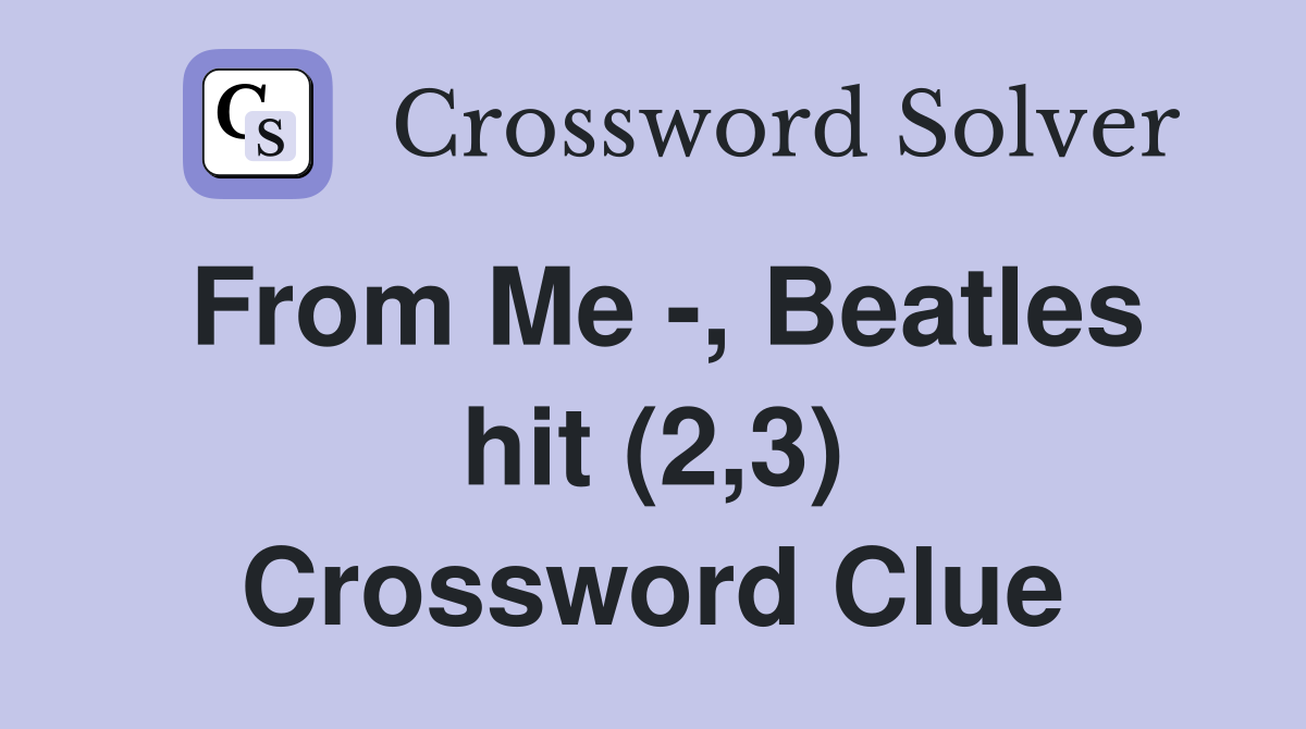 From Me -, Beatles hit (2,3) Crossword Clue