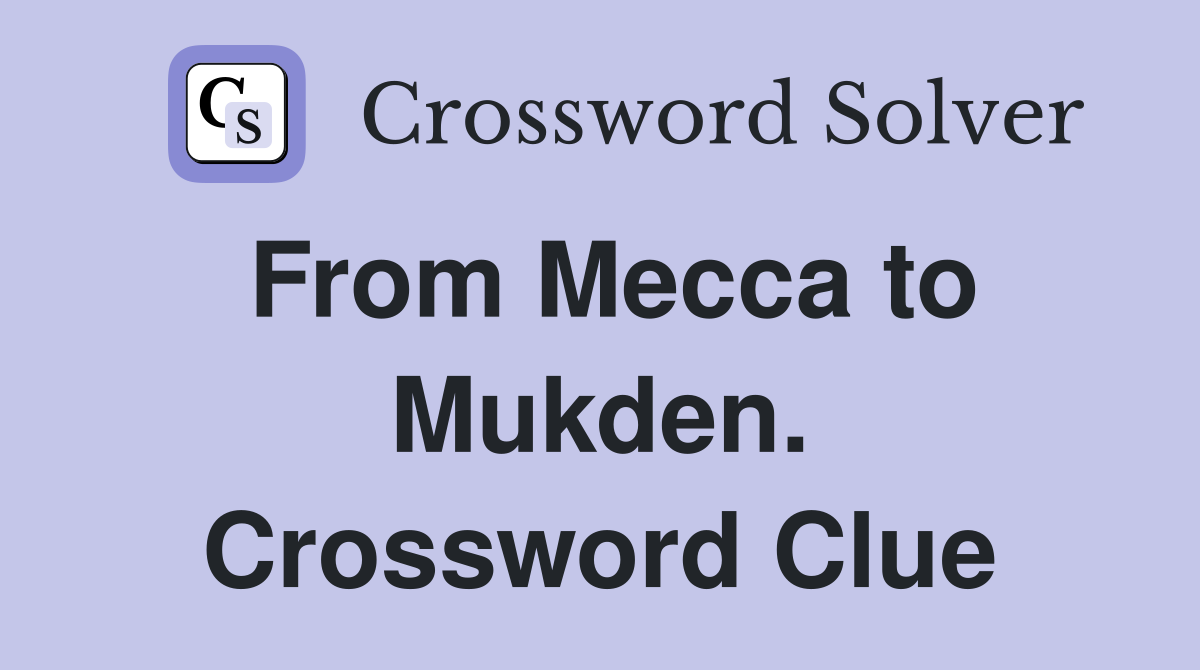 From Mecca to Mukden. Crossword Clue