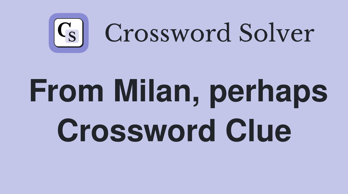 From Milan, perhaps Crossword Clue