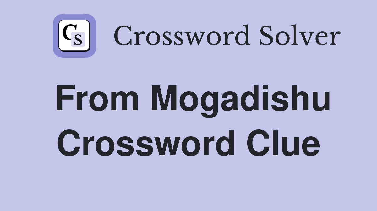 From Mogadishu Crossword Clue