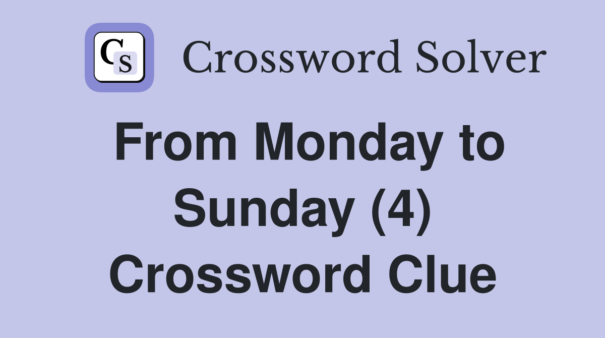 From Monday to Sunday (4) Crossword Clue