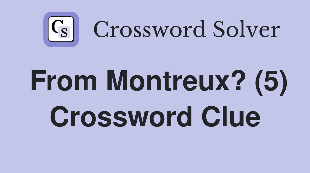 From Montreux? (5) Crossword Clue