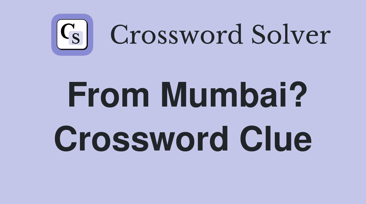 From Mumbai? Crossword Clue