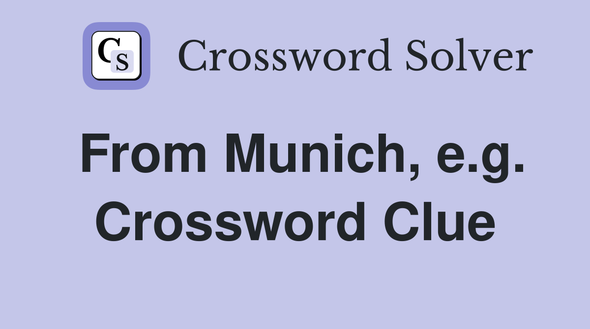 From Munich, e.g. Crossword Clue