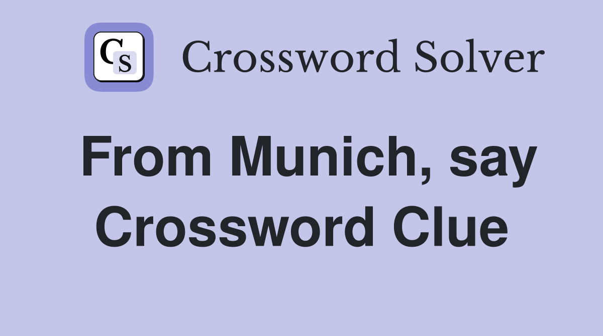From Munich, say Crossword Clue