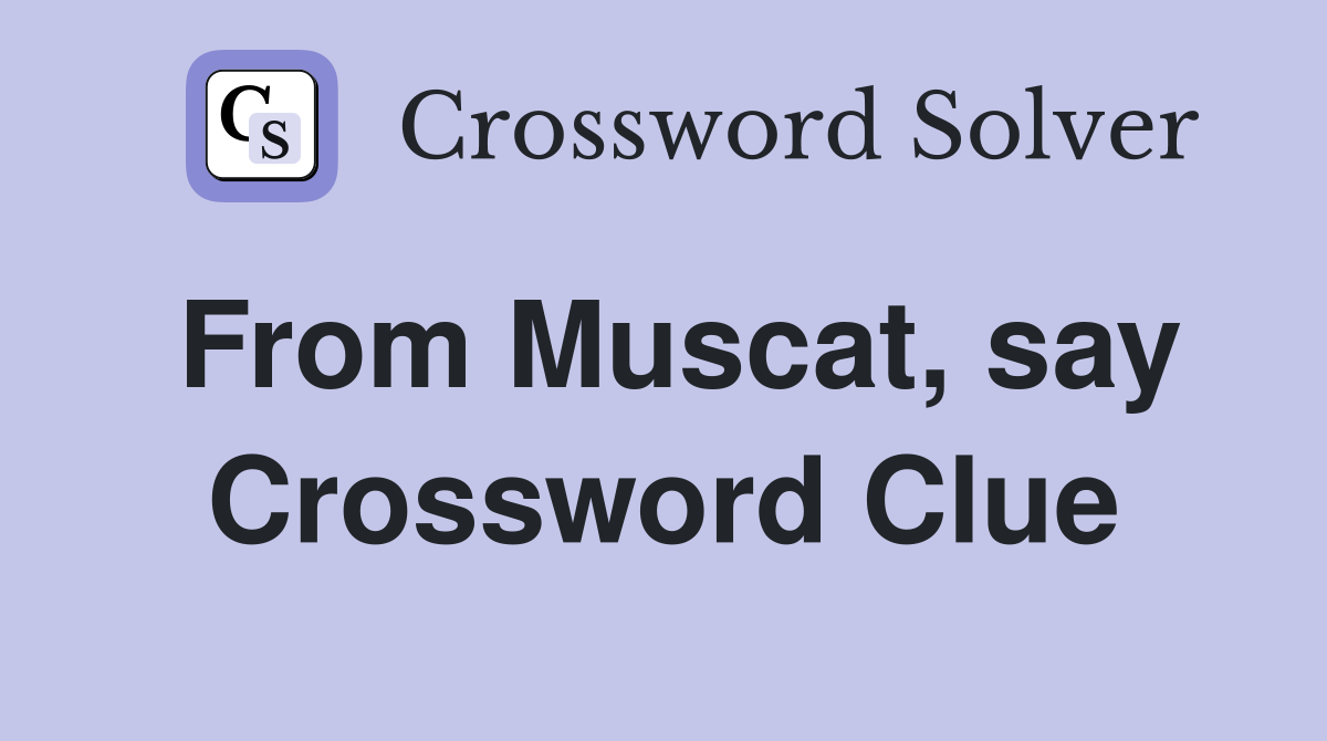 From Muscat, say Crossword Clue
