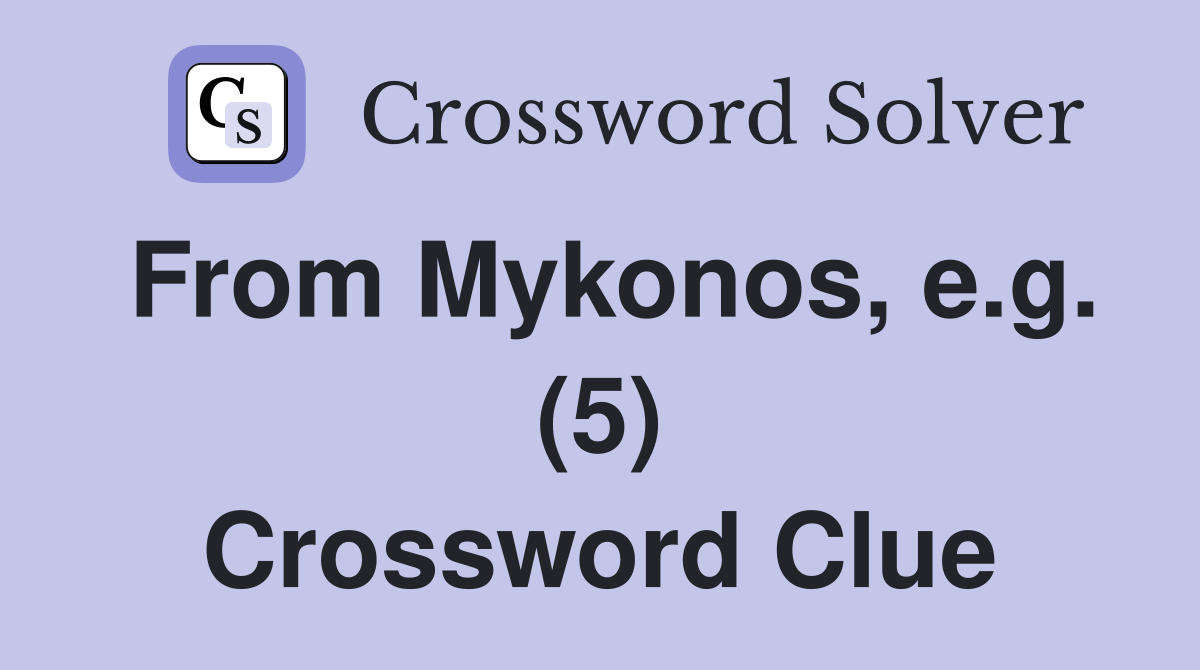 From Mykonos, e.g. (5) Crossword Clue