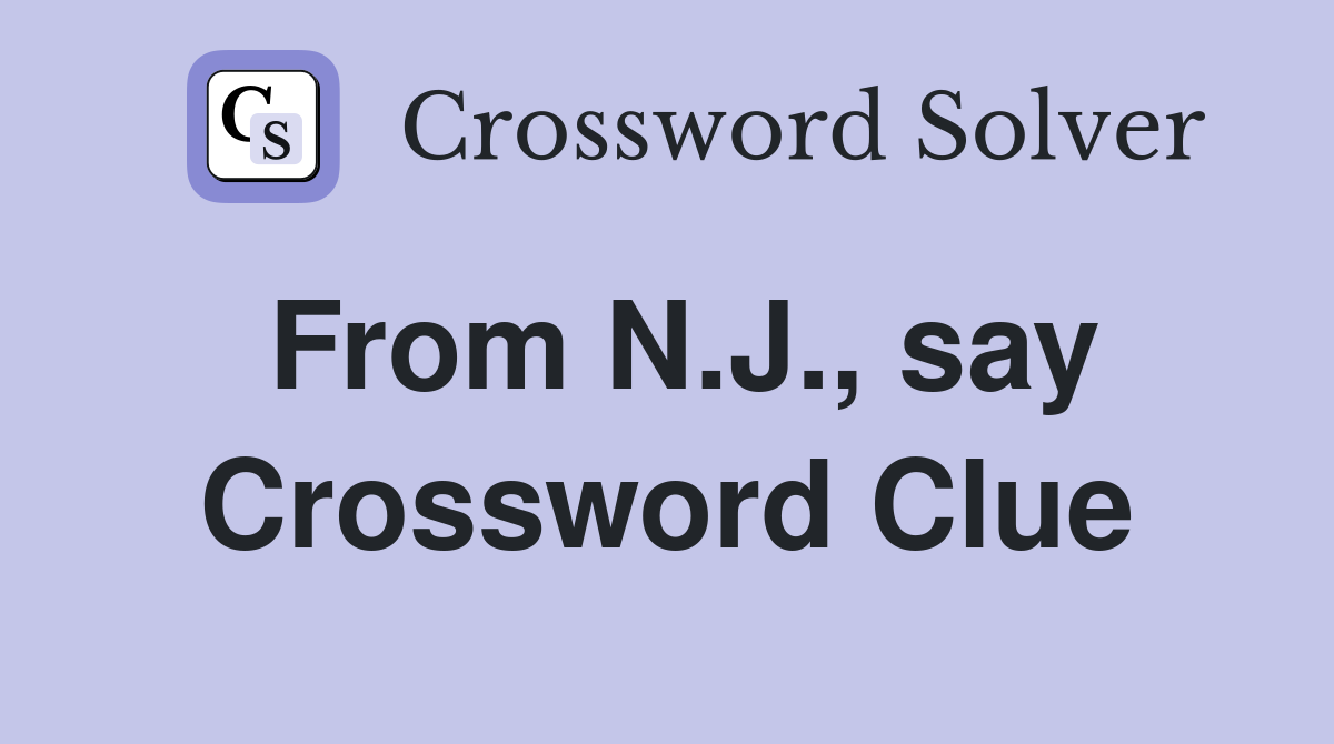 From N.J., say Crossword Clue