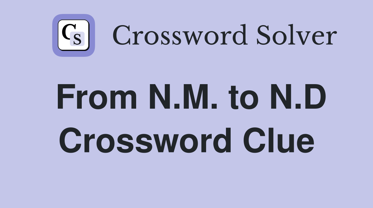 From N.M. to N.D Crossword Clue