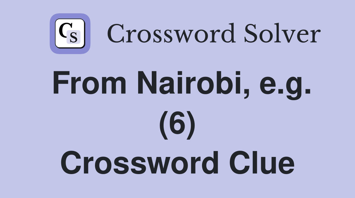 From Nairobi, e.g. (6) Crossword Clue