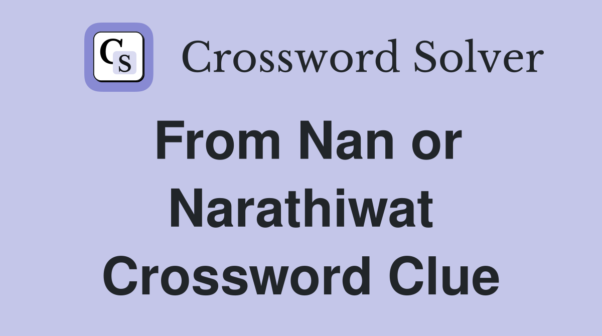 From Nan or Narathiwat Crossword Clue