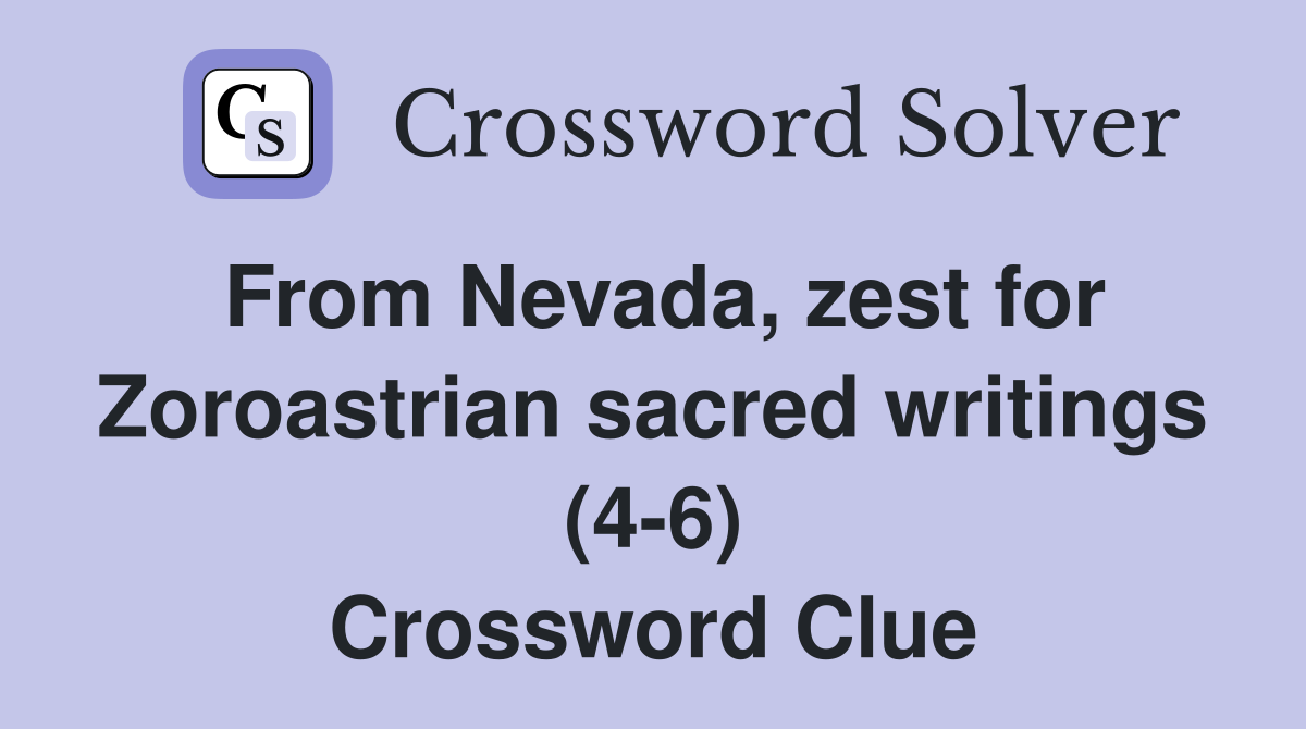 From Nevada, zest for Zoroastrian sacred writings (4-6) Crossword Clue
