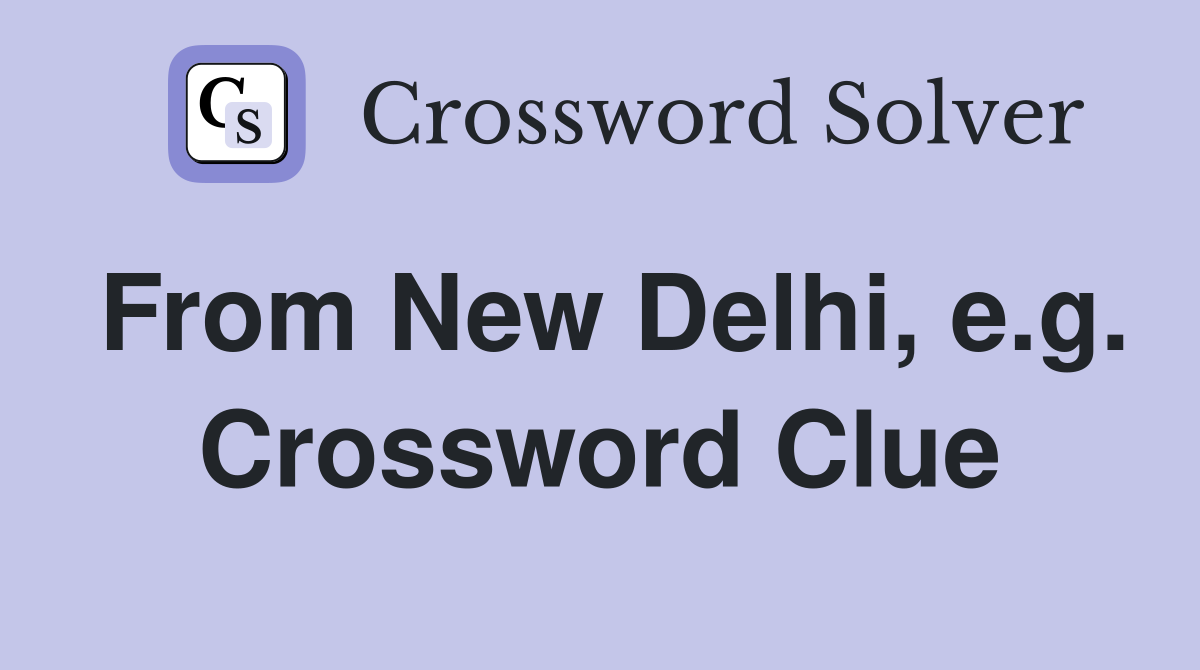 From New Delhi, e.g. Crossword Clue