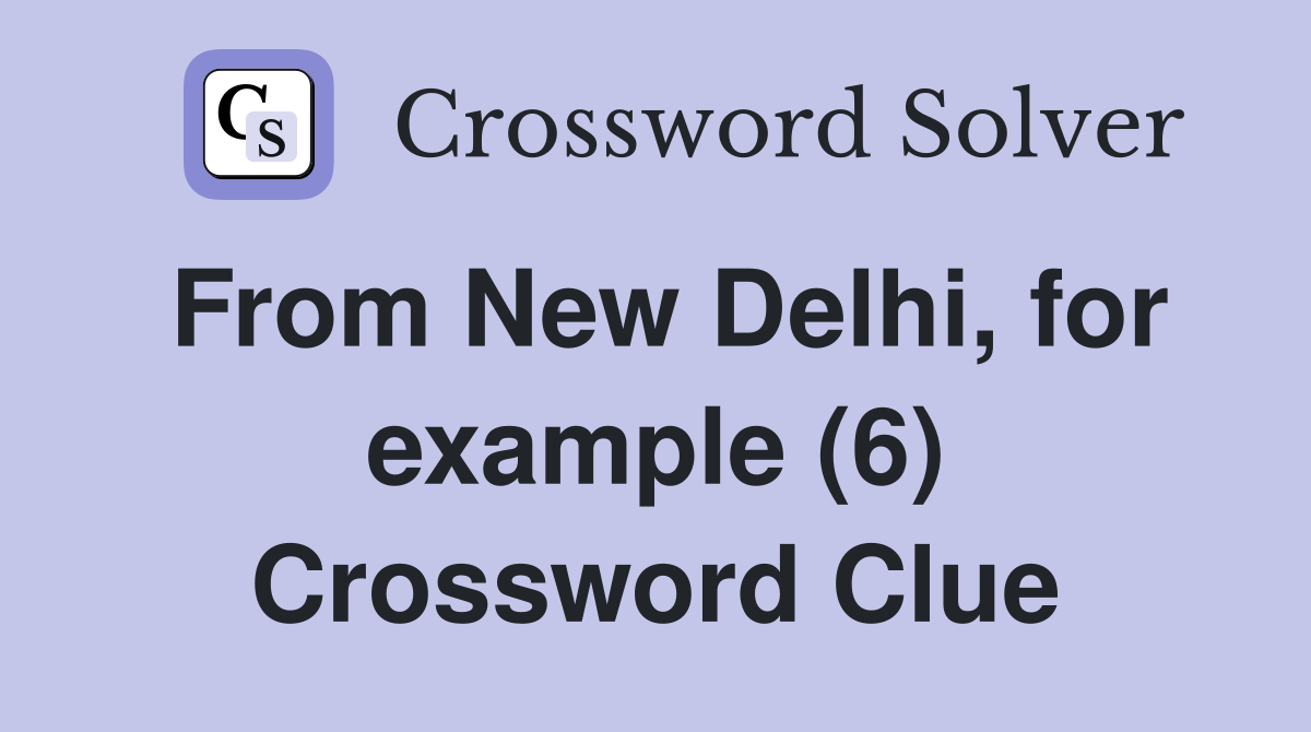 From New Delhi, for example (6) Crossword Clue