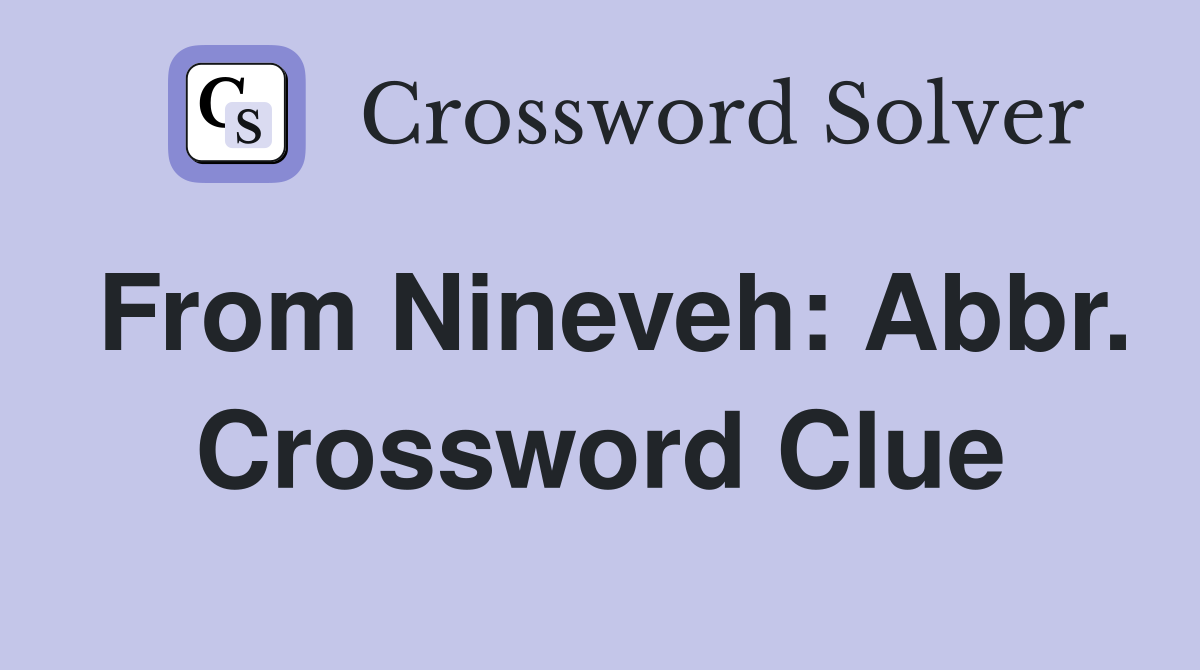 From Nineveh: Abbr. Crossword Clue
