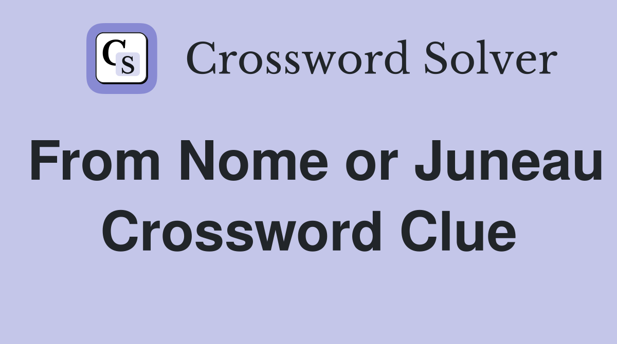 From Nome or Juneau Crossword Clue