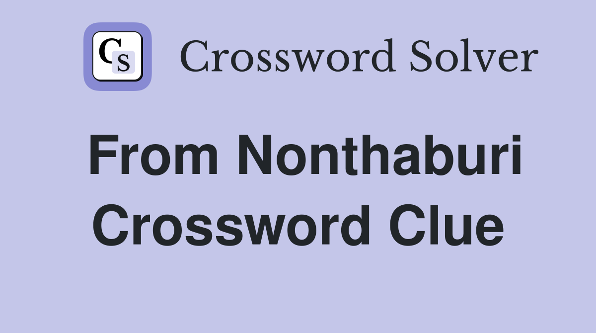 From Nonthaburi Crossword Clue