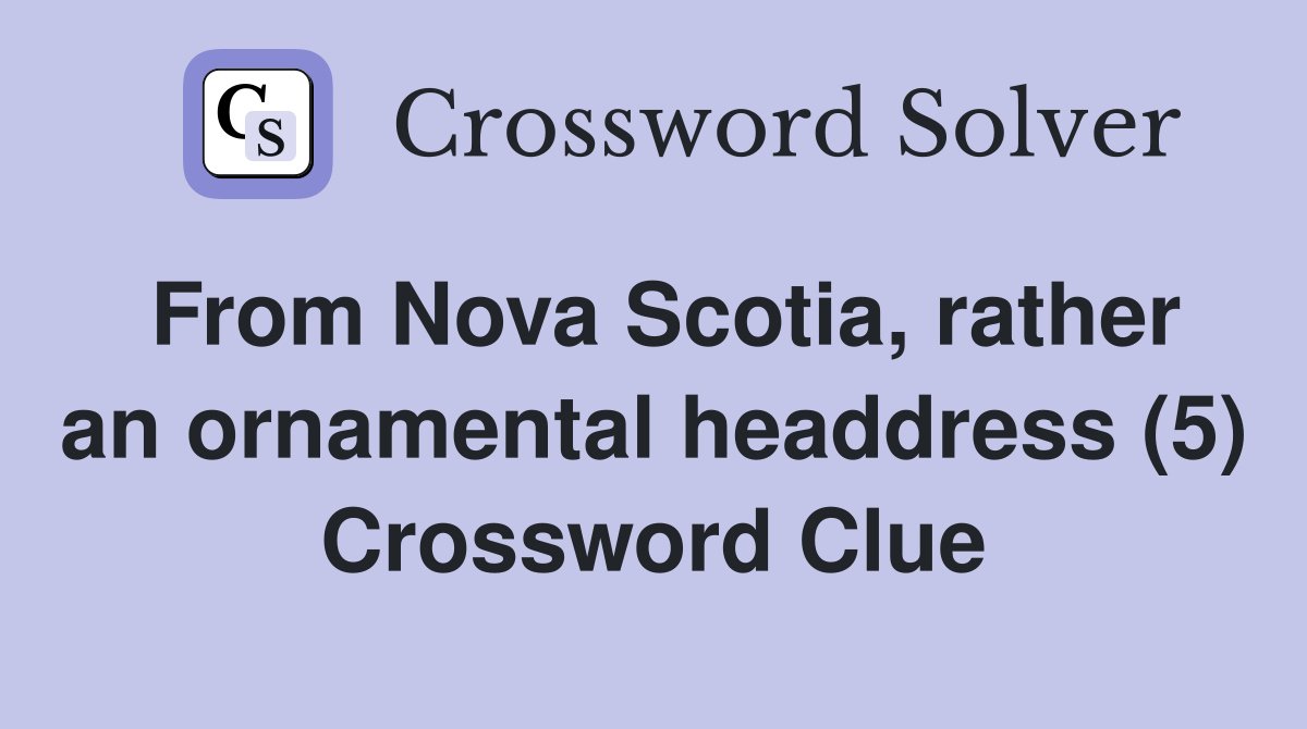 From Nova Scotia, rather an ornamental headdress (5) Crossword Clue