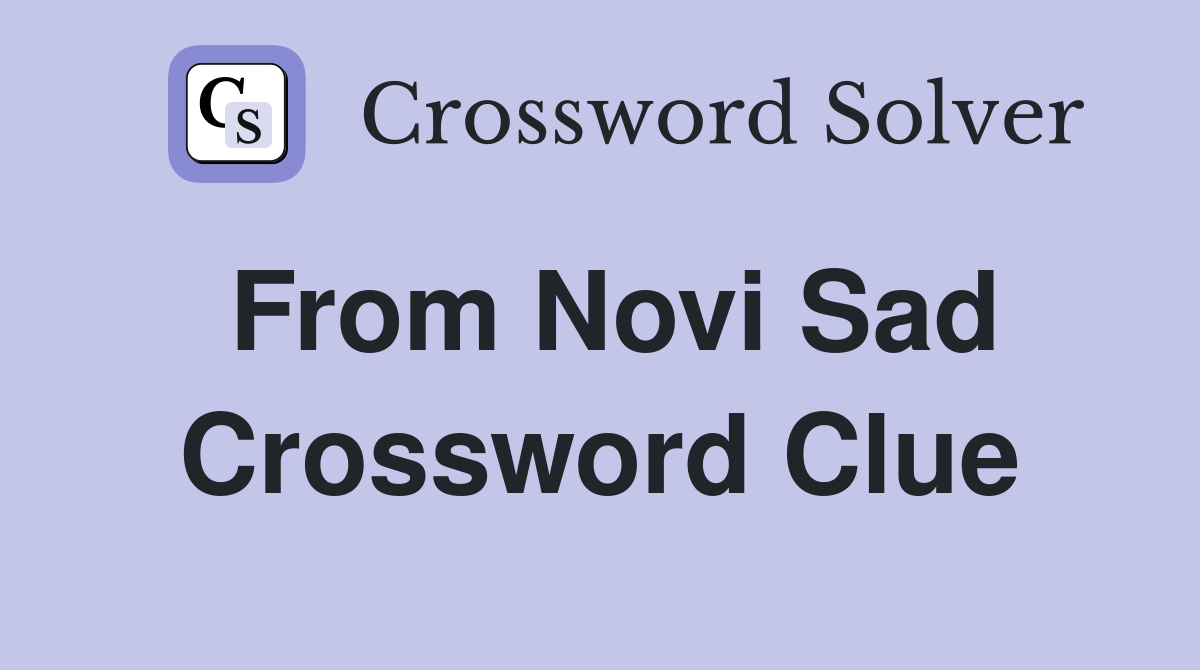 From Novi Sad Crossword Clue
