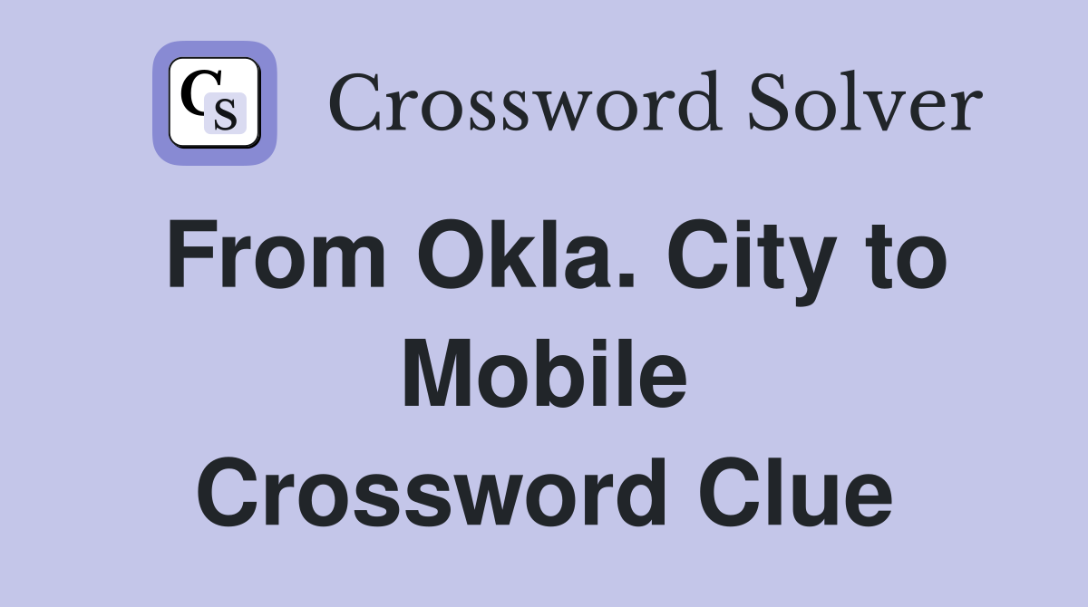 From Okla. City to Mobile Crossword Clue
