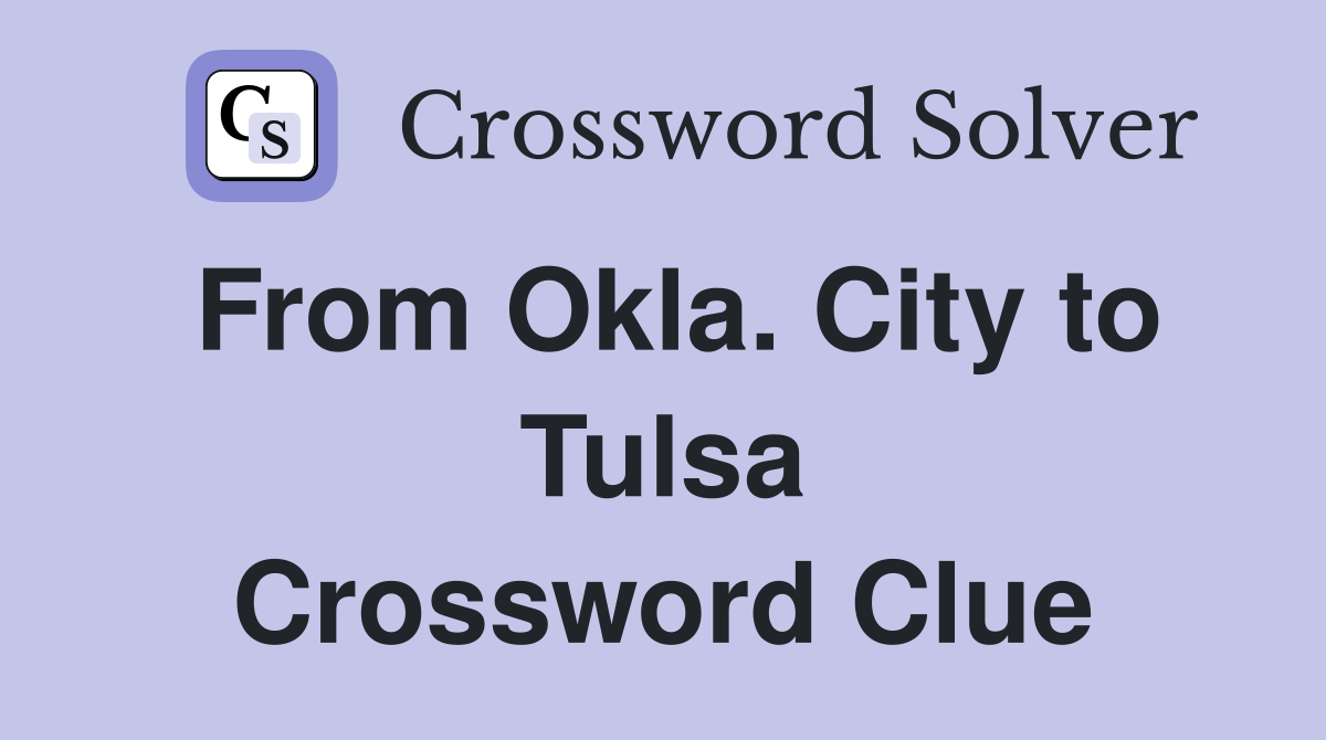 From Okla. City to Tulsa Crossword Clue