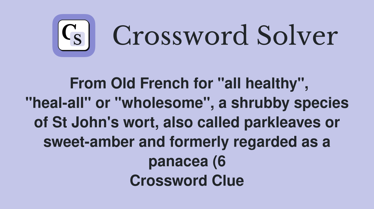 From Old French for quot all healthy quot quot heal all quot or quot wholesome quot a shrubby From Old French for quot all healthy quot quot heal all quot or quot wholesome quot a shrubby