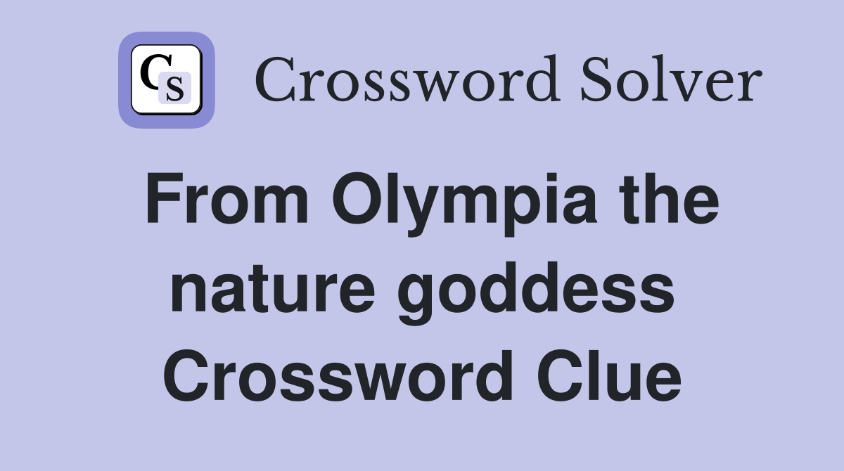 From Olympia the nature goddess Crossword Clue