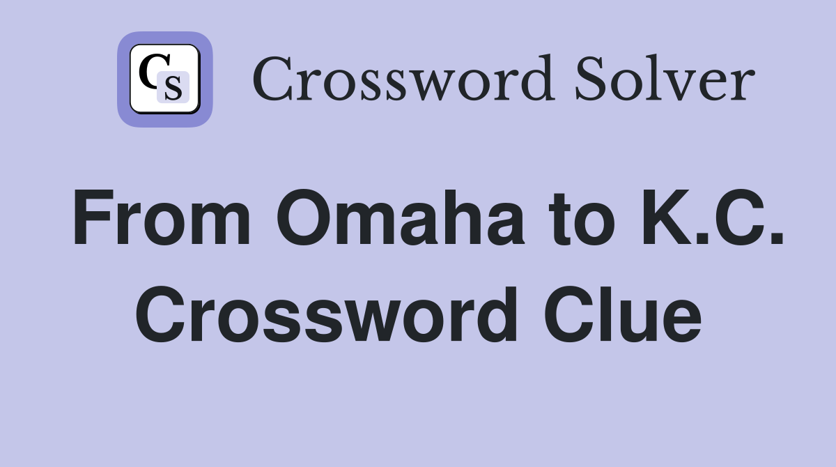 From Omaha to K.C. Crossword Clue