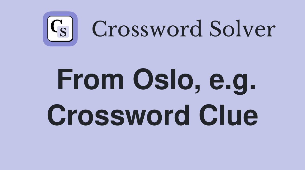 From Oslo, e.g. Crossword Clue