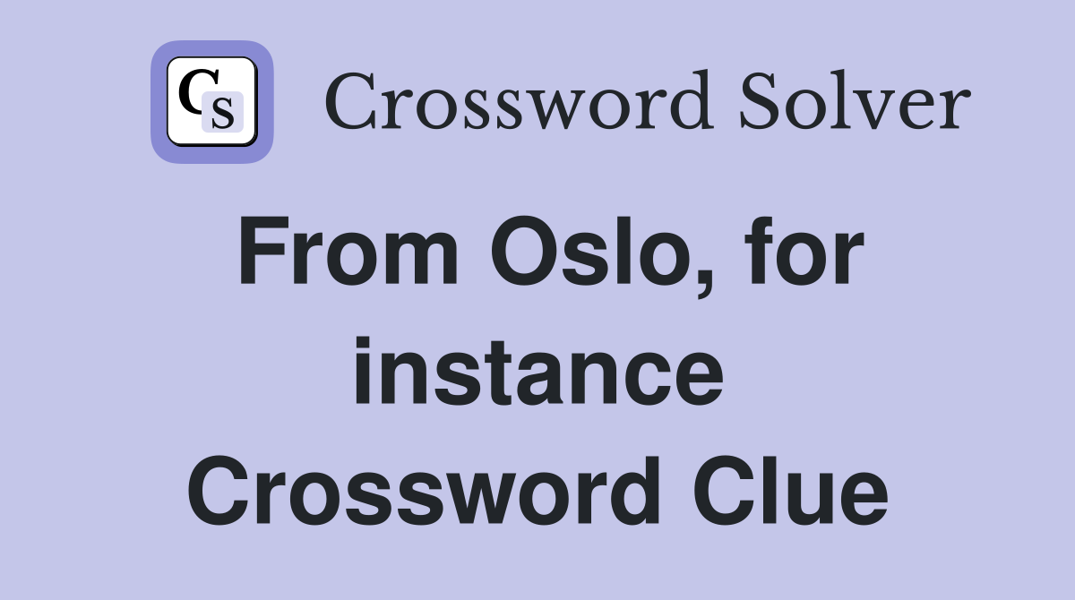 From Oslo, for instance Crossword Clue