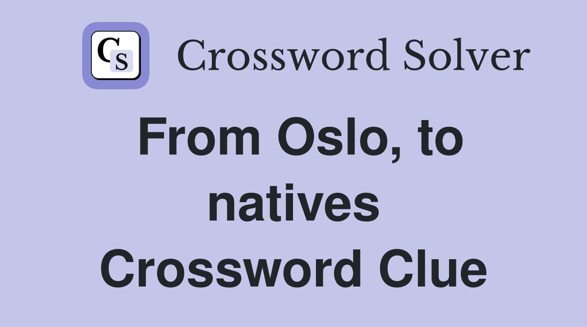From Oslo, to natives Crossword Clue