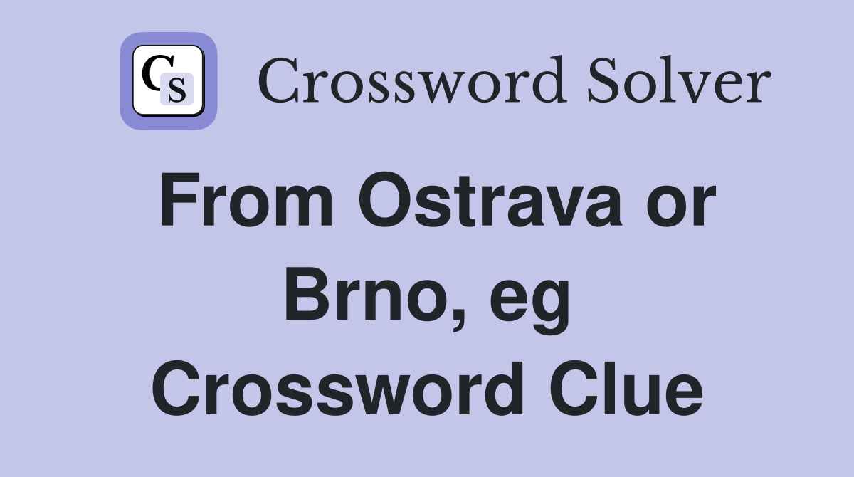 From Ostrava or Brno, eg Crossword Clue