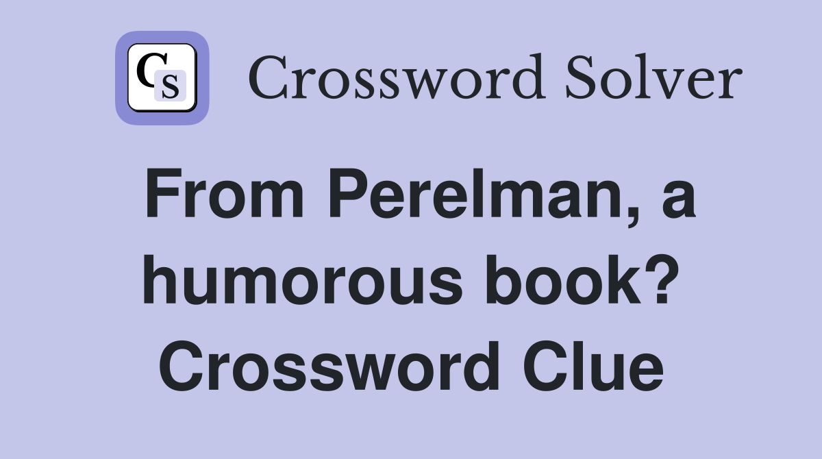 From Perelman, a humorous book? Crossword Clue