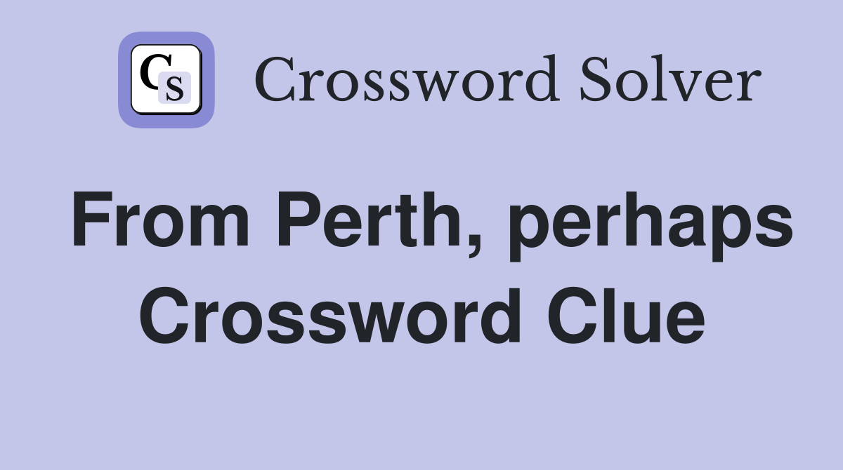 From Perth, perhaps Crossword Clue