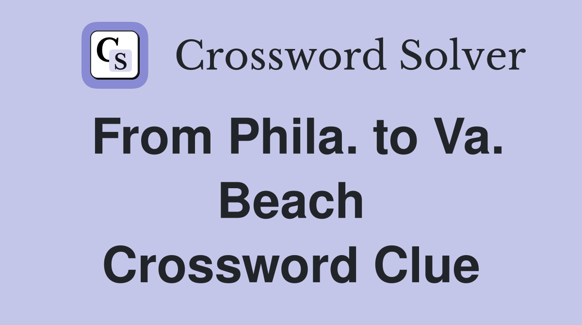 From Phila. to Va. Beach Crossword Clue