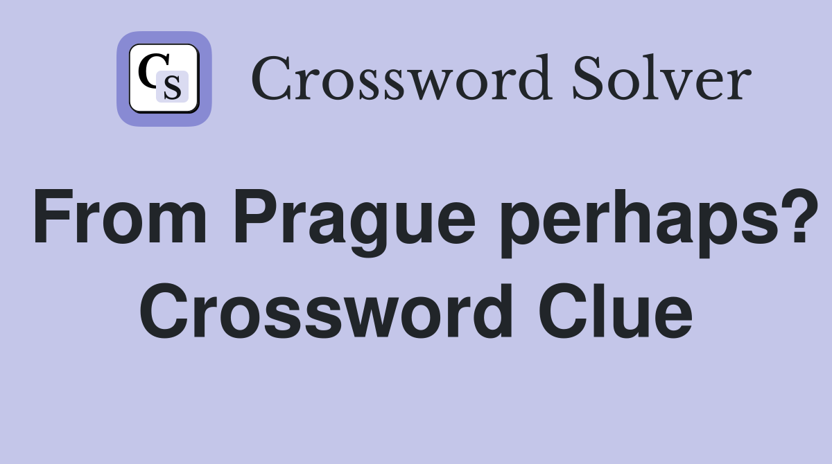 From Prague perhaps? Crossword Clue