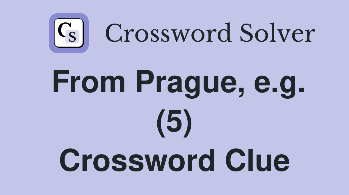 From Prague, e.g. (5) Crossword Clue