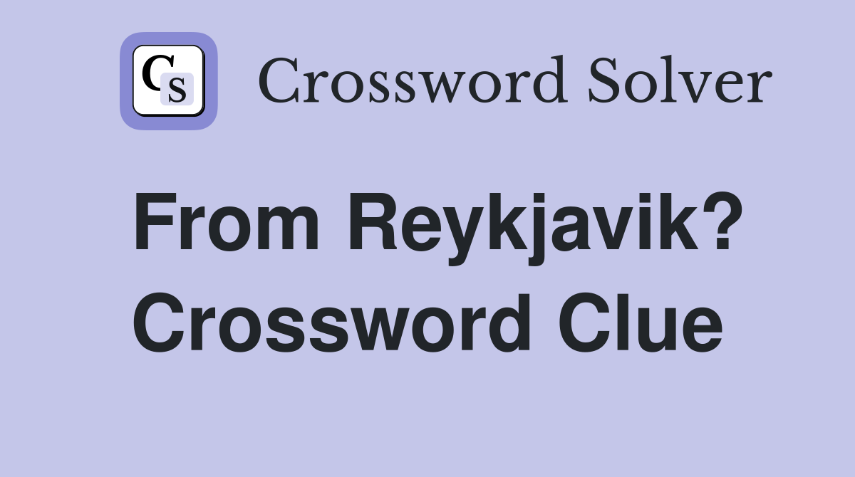 From Reykjavik? Crossword Clue
