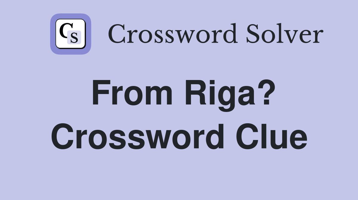 From Riga? Crossword Clue