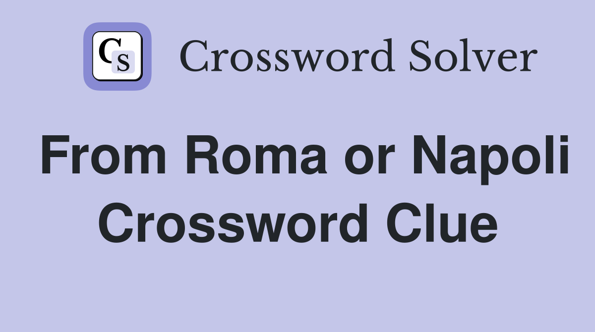 From Roma or Napoli Crossword Clue