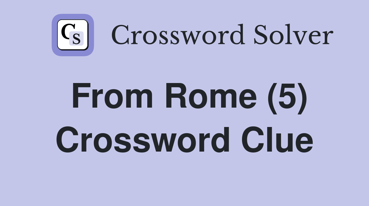 From Rome (5) Crossword Clue