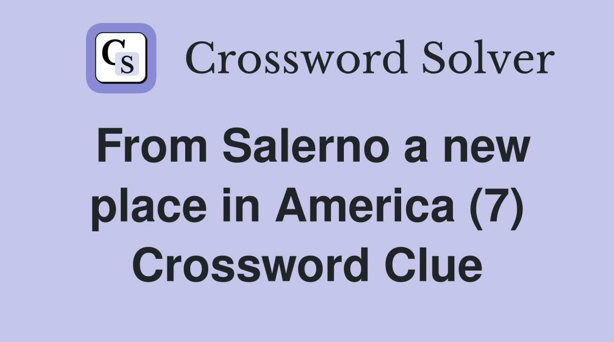 From Salerno a new place in America (7) Crossword Clue