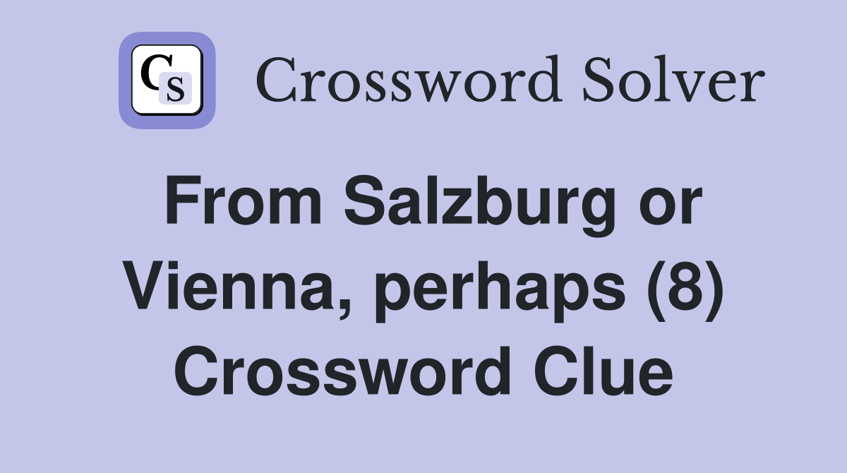 From Salzburg or Vienna, perhaps (8) Crossword Clue