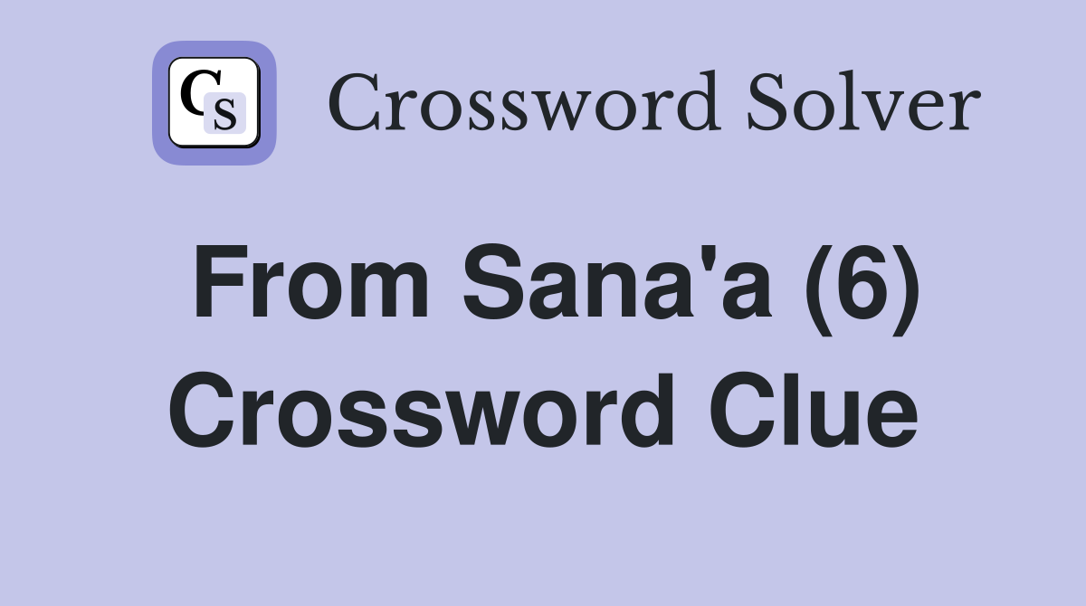 From Sana'a (6) Crossword Clue