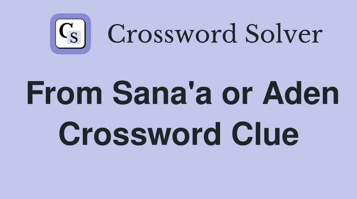 From Sana'a or Aden Crossword Clue