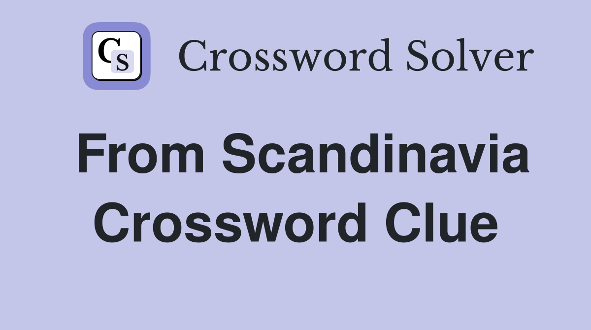 From Scandinavia Crossword Clue