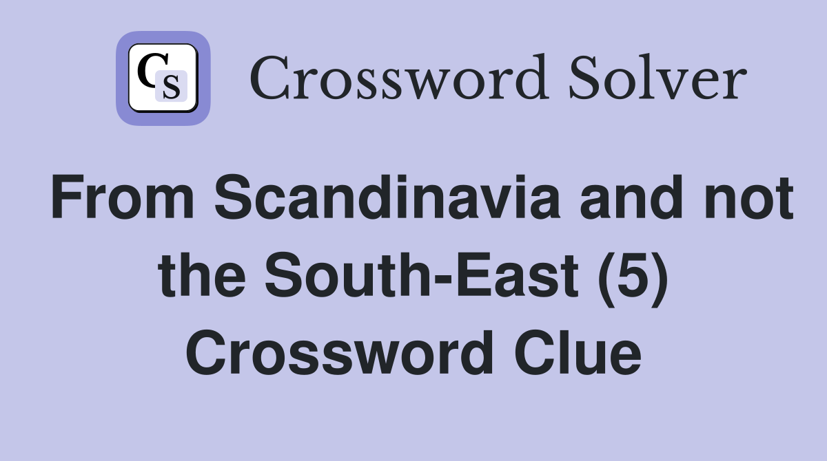 From Scandinavia and not the South-East (5) Crossword Clue
