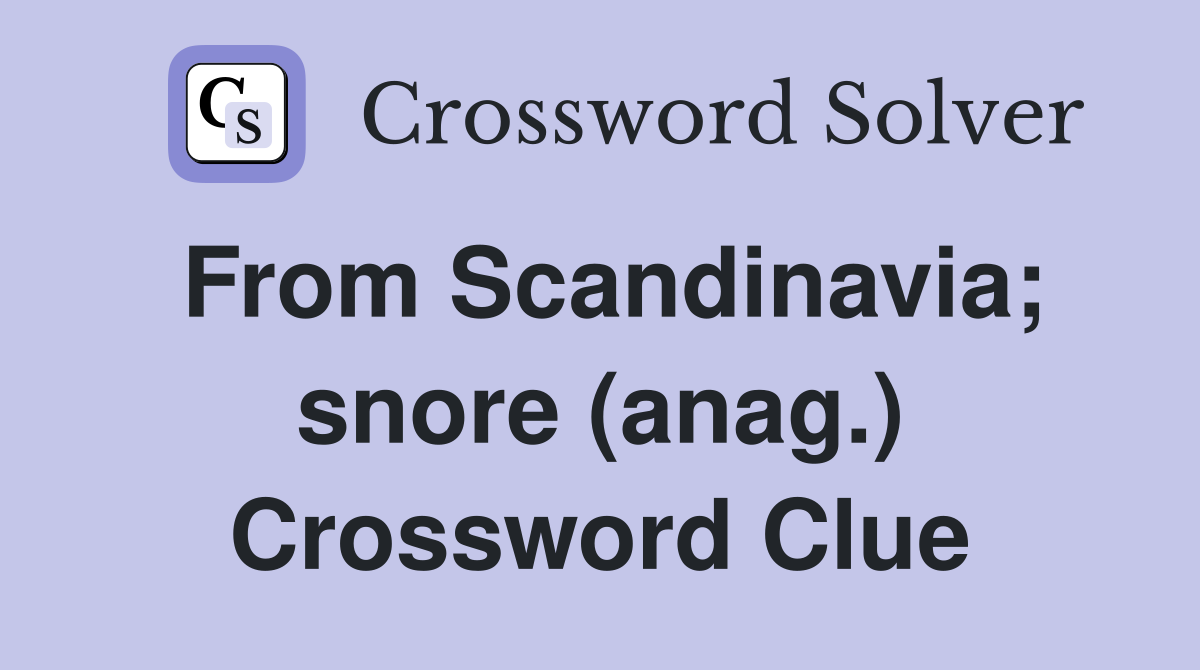 From Scandinavia; snore (anag.) Crossword Clue